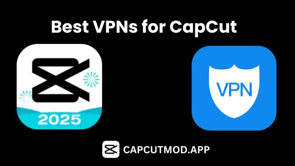 Best VPN for CapCut to Access Premium Features