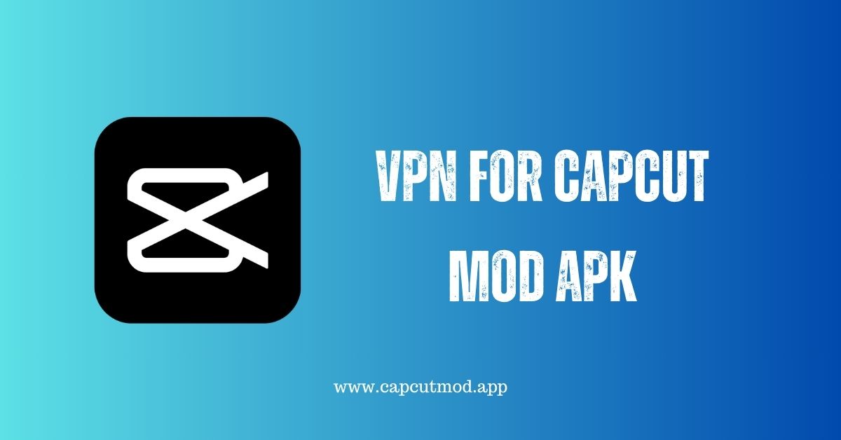 VPN for CapCut Mod APK