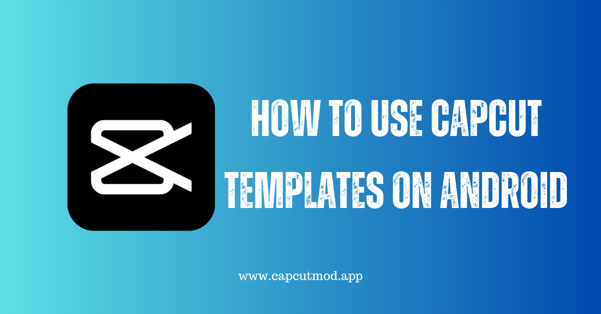 How to Use CapCut Templates on Android