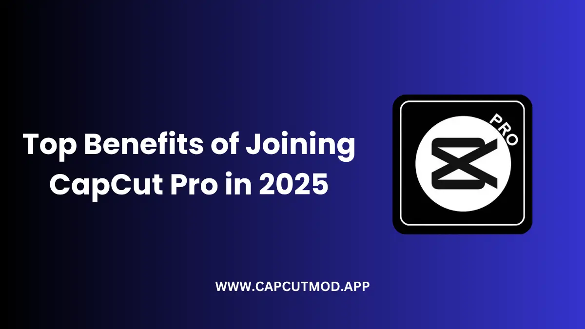 CapCut Pro Member Amazing Benefits of Joining in 2025 1 Amazing Benefits of Becoming a CapCut Pro Member 2025