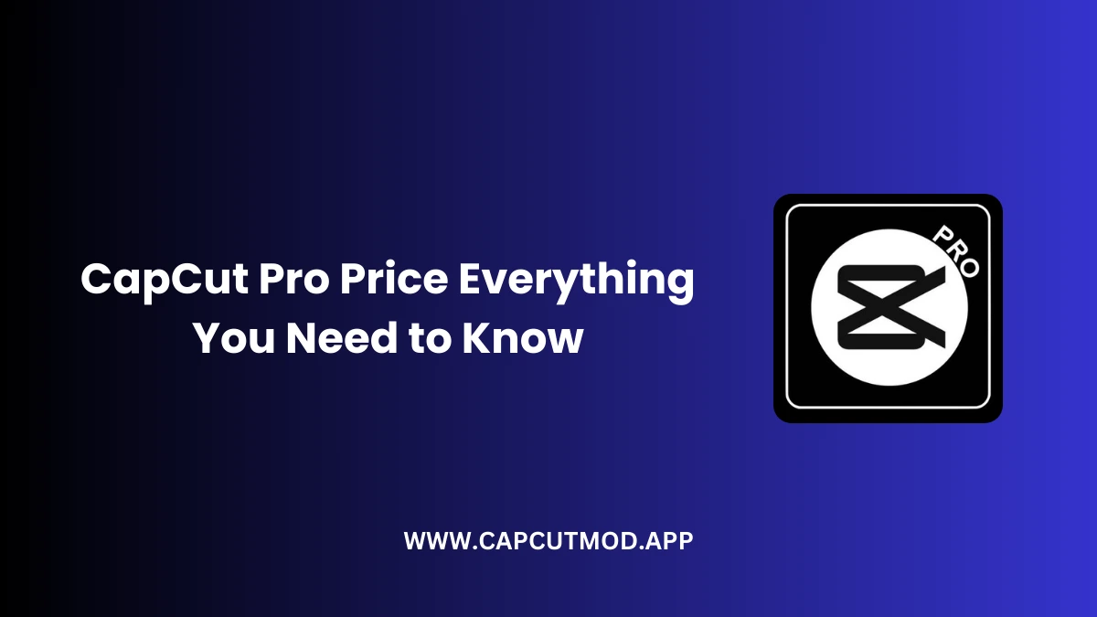 CapCut Pro Price in 2025 – Everything You Need to Know